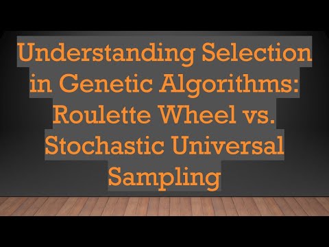 Understanding Selection in Genetic Algorithms: Roulette Wheel vs. Stochastic Universal Sampling