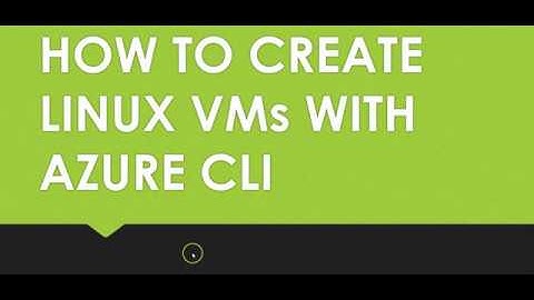 HOW TO CREATE LINUX VM IN AZURE WITH AZURE CLI in AZURE CLOUD SHELL