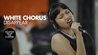 White Chorus - Disappear | Sounds From The Corner Session #44