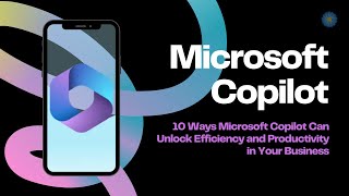 10 Ways Microsoft Copilot Can Unlock Efficiency and Productivity in Your Business