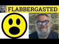 🔵 Flabbergasted Meaning - Flabbergasted Examples - Flabbergasted Definition Vocabulary Flabbergasted