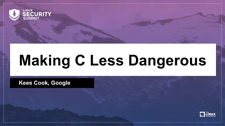 Making C Less Dangerous - Kees Cook, Google