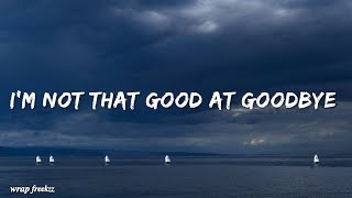 Im Not That Good At Goodbye S