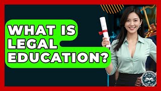 What Is Legal Education - Law School Prep Hub