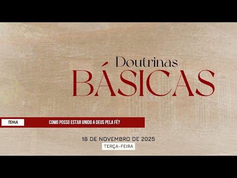 18/11/25 - [DOUTRINAS BÁSICAS] -ICM- "Como posso estar unido a Deus pela fé?"