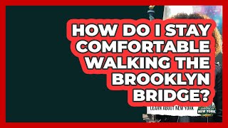 How Do I Stay Comfortable Walking The Brooklyn Bridge? - Learn About New York
