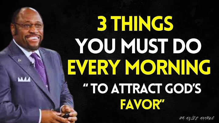 3 Things You Must Do Every Morning to Attract God’s Favor | Myles Munroe Best Sermon