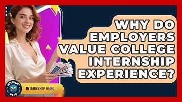 Why Do Employers Value College Internship Experience? | Internship Hero News