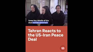 Tehran Reacts To The US - Iran Peace Deal
