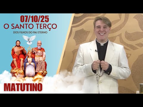 O Santo Terço dos Filhos do Pai Eterno - Matutino - 07/10/25