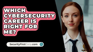 Which Cybersecurity Career Is Right For Me? - SecurityFirstCorp.com