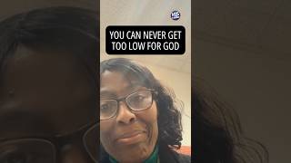 You can never get too low for God (must see!)