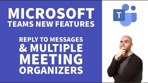 Microsoft Teams New Features: Reply to Chat Messages & Multiple Meeting Organizers