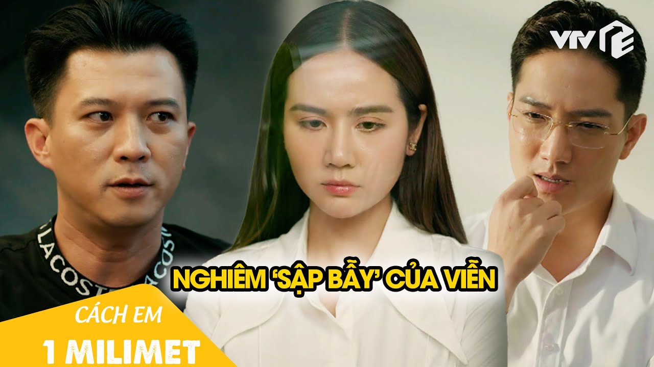 Viễn cao tay dùng chiêu 'gậy ông đập lưng ông', Nghiêm sắp sập bẫy |Cách Em 1 Milimet