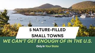 5 Nature-Filled Small Towns We Can't Get Enough of in the U.S.