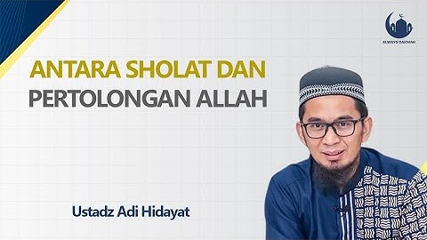 Antara Sholat dan Pertolongan Allah - Ustadz Adi Hidayat