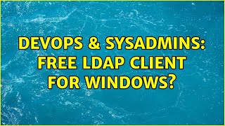 Celebrity DevOps & SysAdmins: Free LDAP Client for Windows? (6 Solutions!!) Wealth
