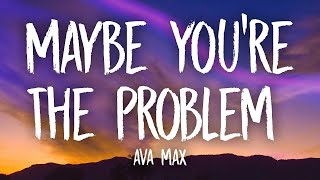 Ava Max - Maybe You’re The Problem (Lyrics)