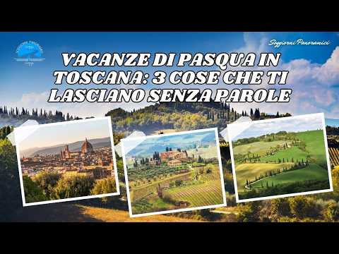 Video Pasqua in Toscana: Un Viaggio Indimenticabile tra Storia, Natura e Famiglia!