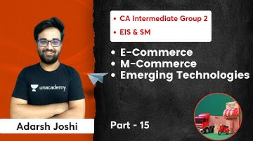 L15: E-Commerce, M-Commerce & Emerging Technologies | Part 15 | Adarsh Joshi | CA Intermediate Group