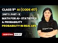 Probability in Real Life - Math for AI Statistics & Probability| Class 9 AI | Unit 3 CODE 417 Part B