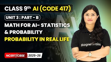 Probability in Real Life - Math for AI Statistics & Probability| Class 9 AI | Unit 3 CODE 417 Part B
