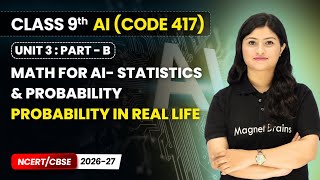 Probability in Real Life - Math for AI Statistics &amp; Probability| Class 9 AI | Unit 3 CODE 417 Part B
