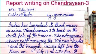Report writing on Chandrayaan 3 | Chandrayaan 3 report writing in english | Chandrayaan 3 mission