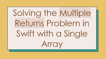 Solving the Multiple Returns Problem in Swift with a Single Array