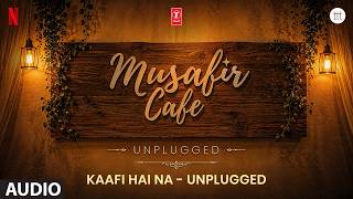 Kaafi Hai Na - Unplugged (Audio) | Musafir Cafe | Vikrant Massey | Garvit-Priyansh, Jonita Gandhi