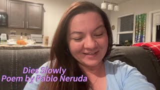 One of my favorite poems by Pablo Neruda (Dies Slowly)