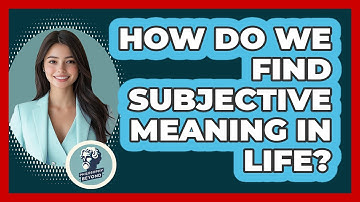 How Do We Find Subjective Meaning In Life? - Philosophy Beyond