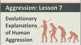 Aggression: Lesson 7 - Evolutionary Explanations of Human Aggression