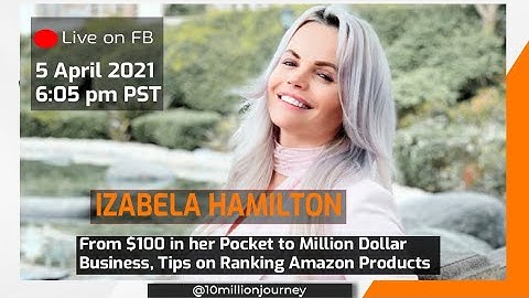 Izabela Hamilton - From $100 in her Pocket to Million Dollar Business, Tips on Ranking Products