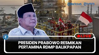 🔴LIVE: Presiden Prabowo akan Resmikan Proyek RDMP Balikpapan dan ke IKN Nusantara