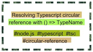 Resolving Typescript circular reference with () =  TypeName