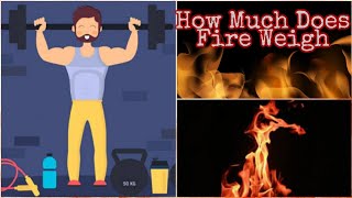 How Much Does FIRE weigh | All You Can Do Here