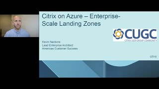 CUGC XL: Central 2021 – Kevin Nardone: Citrix on Azure – Enterprise-Scale Landing Zones