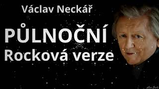 Václav Neckář | Půlnoční 🕰️ | ROCK VERZE | SONGY JINAK