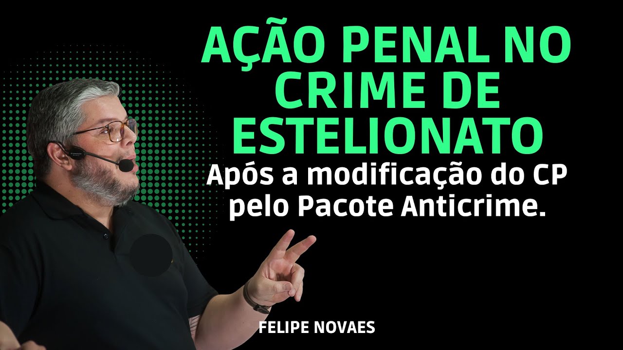 Como fica a ação penal no crime de estelionato após a mudança do CP pelo Pacote Anticrime?