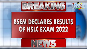 BREAKING NEWS : BSEM DECLARES RESULTS OF HSLC EXAM 2022 08 JULY 2022