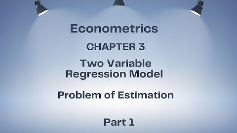 Econometrics, chapter 3, two variables regression model, the problem of estimation