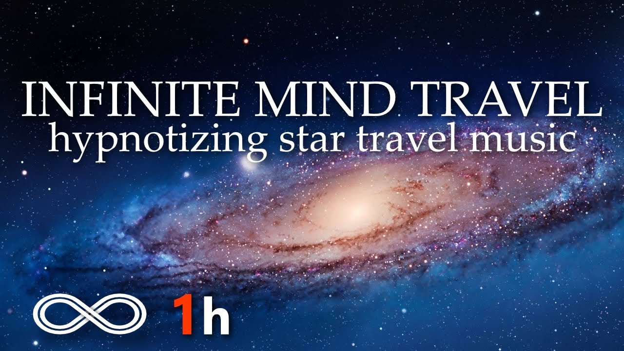 Infinite Mind Travel. Relaxing music through space & time.