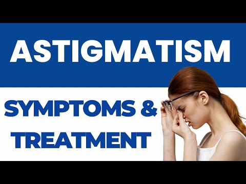 Astigmatism: Symptoms, Types And Treatment