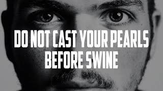 Do Not Cast Your Pearls Before Swine