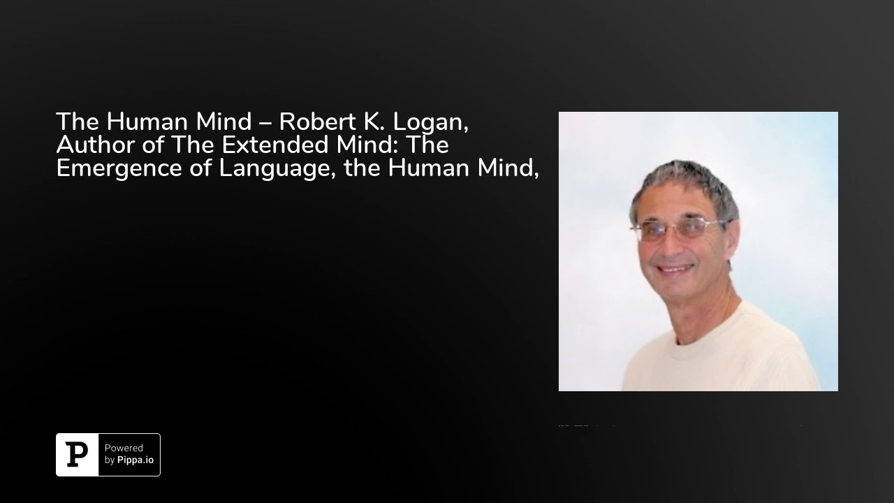 The Human Mind – Robert K. Logan, Author of The Extended Mind: The Emergence of Language, the Hum...