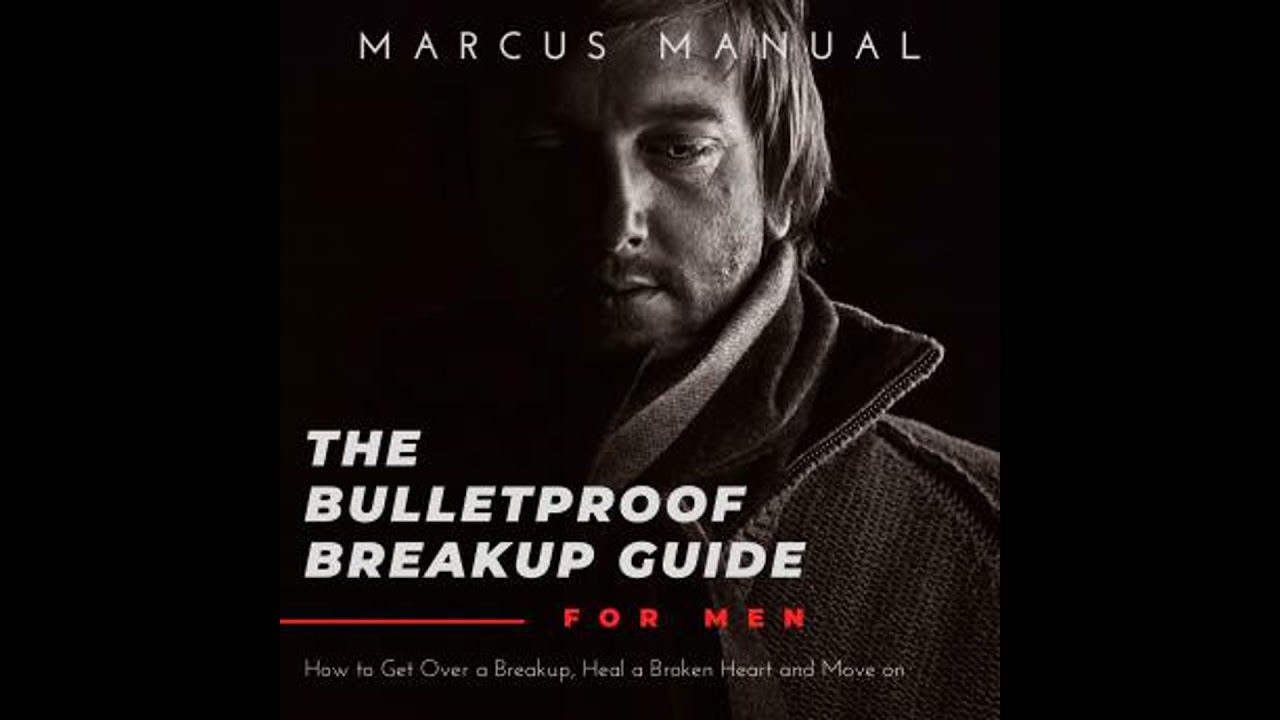 Bulletproof Breakup Guide for Men: How to Get Over a Breakup, Heal a Broken Heart, and Move On