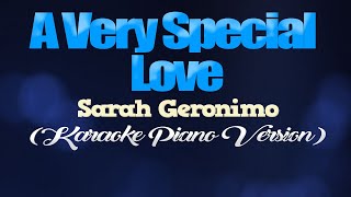 Video thumbnail of "A VERY SPECIAL LOVE - Sarah Geronimo (KARAOKE PIANO VERSION)"