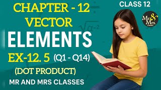 Ex -12.5 (Q1 to Q14) | Class 12 | Elements | Vector | Dot product of vectors | CBSE | 
