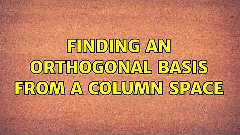 Finding an orthogonal basis from a column space